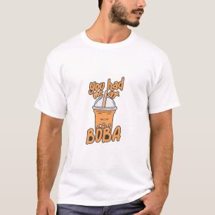 Du hattest mich bei Boba, lustiger Niedlicher Blas T-Shirt