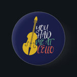 Du hattest mich bei Cello Funny Cellist Button<br><div class="desc">Vintages Retro-Orchestermusik-Fan-Design für diejenigen,  die in einer Musikband oder Symphonie Streichmusikinstrument spielen. Coole klassische Musik Liebesartikel für Cellist,  Musiker und Künstler. Ideal für Cello Musiklehrer,  Orchesterfans und diejenigen,  die Cello oder Liebe spielen Liebe haben. Große Souvenirs,  Weihnachtsgeschenk und Geburtstagsgeschenk für Familien und Freunde.</div>