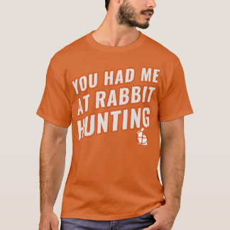 Du hattest mich bei der Kaninchenjagd auf den Hase T-Shirt