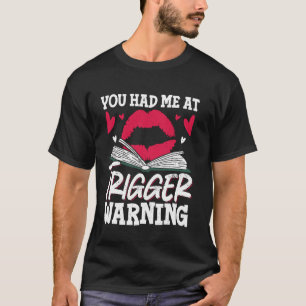 Du hattest mich bei der Triggerwarnung T-Shirt