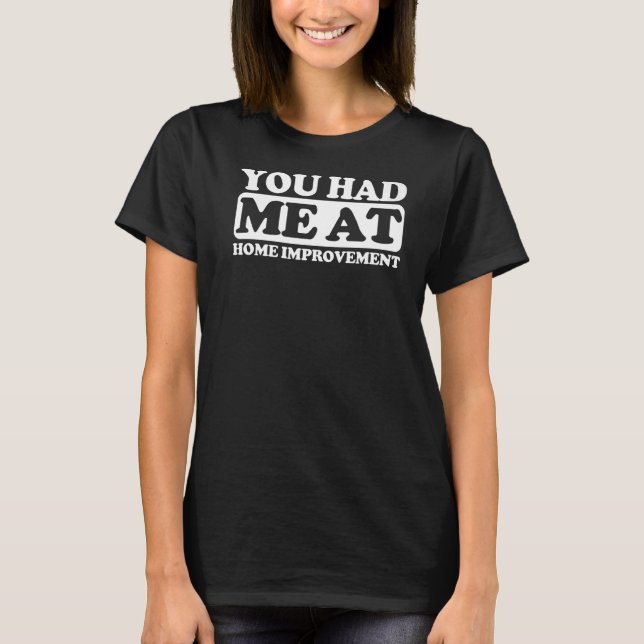 Du hattest mich bei der Zuhause-Verbesserung T-Shirt (Vorderseite)