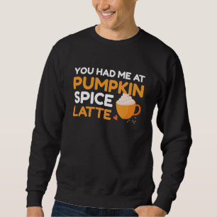 Du hattest mich bei Pumpkin GewürzLatte Sweatshirt