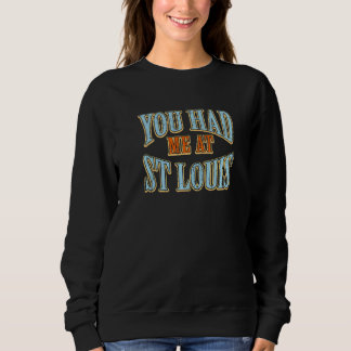 Du hattest mich bei St. Louis Tourist Spaß Travell Sweatshirt