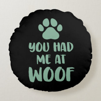 Du hattest mich bei Woof Woof Rundes Kissen