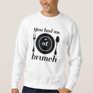 Du hattest mich beim Brunch Sweatshirt