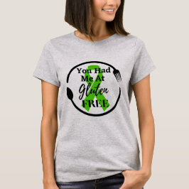 Du hattest mich glutenfrei | Celiac Disease T-Shirt