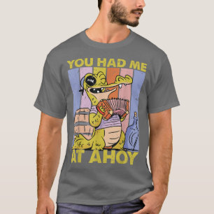 Du hattest mich im AhoyPirateCute Alligator T-Shirt