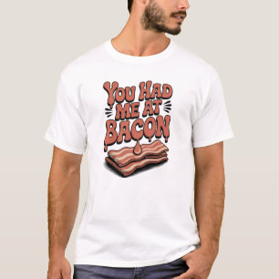Du hattest mich im Bacon T - Shirt