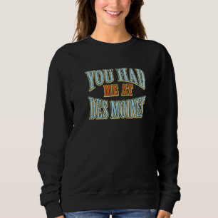 Du hattest mich im Des Moines Tourist Spaß Reisend Sweatshirt