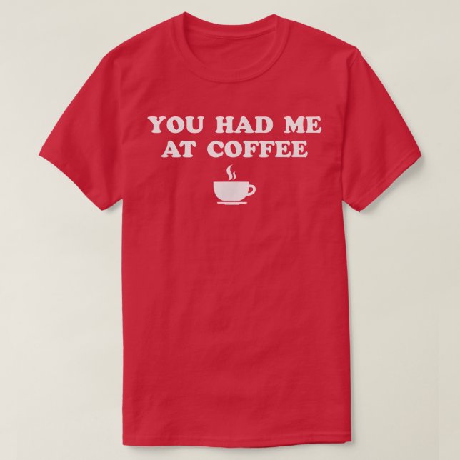 Du hattest mich im Kaffee T-Shirt (Design vorne)