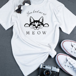 Du hattest mich im Meow Fun T - Shirt