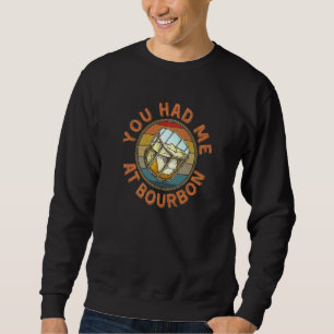 Du hattest mich in Bourbon Retro Vintag Whiskey Dr Sweatshirt