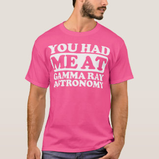 Du hattest mich in der Gamma Ray Astronomie T-Shirt