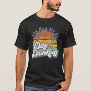 Du hattest mich tagsüber beim Trinken des sonnigen T-Shirt