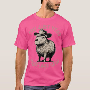 Du hattest nur ja deinen letzten Haw Cowboy Capyba T-Shirt