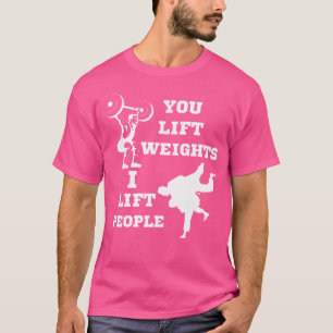 Du hebst Gewicht, ich hebe Leute lustigen Judo Spa T-Shirt