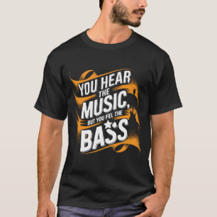 Du hörst die Musik, aber du fühlst den Bass - Deep T-Shirt