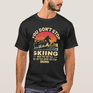Du hörst nicht auf Skifahren, wirst alte Skifahrer T-Shirt