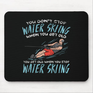 Du hörst nicht auf Wasserski zu fahren wenn du alt Mousepad