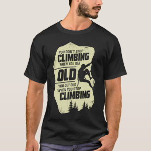 Du hörst nicht auf zu klettern, wenn du alt klette T-Shirt