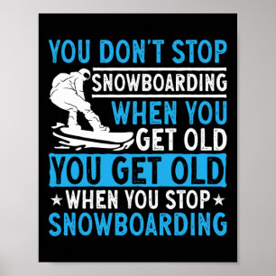 Du hörst nicht auf zu snowboarden, wenn du alt bis poster