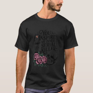 Du inspirierst meinen inneren Serienmörder Hallowe T-Shirt