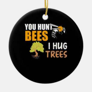 Du jagst Bienen, die ich umarmte Bäume Keramik Ornament