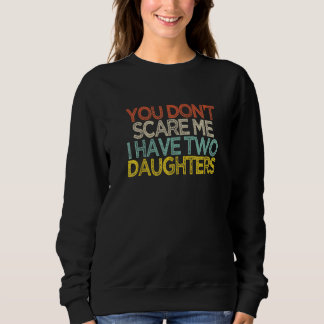 Du jagst mich nicht, ich habe zwei Töchter  Shir Sweatshirt
