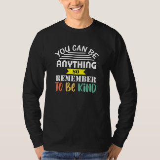 Du kannst alles sein, so nett und positiv zu sein T-Shirt