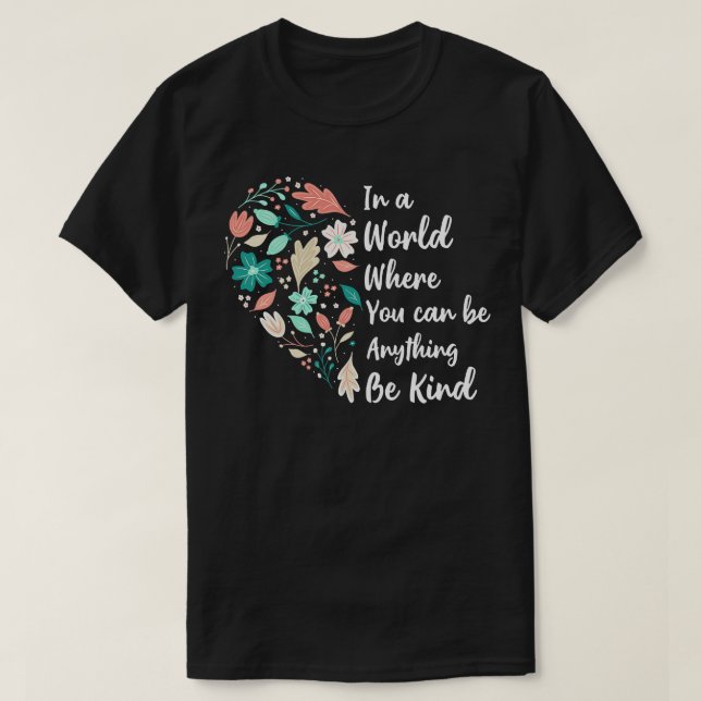Du kannst alles sein, was gütig sein kann T-Shirt (Design vorne)