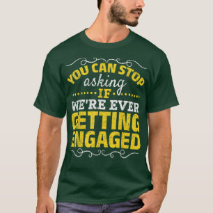 Du kannst aufhören, den Hochzeitsvorschlag Fragen  T-Shirt