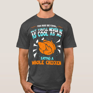 Du kannst Cool ganze Hühnchen essen T-Shirt