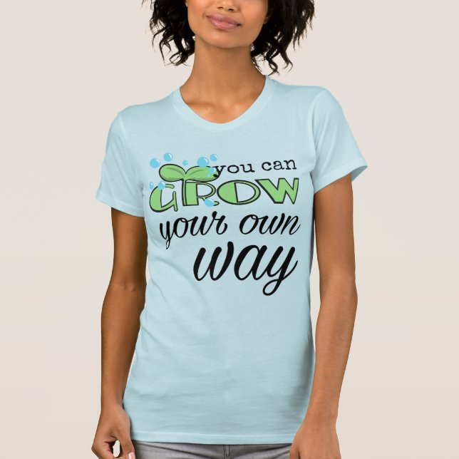 Du kannst deinen eigenen Weg wachsen lassen T-Shirt (Vorderseite)