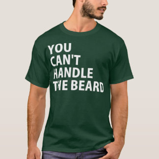 Du kannst den Bart 1 nicht handhaben T-Shirt