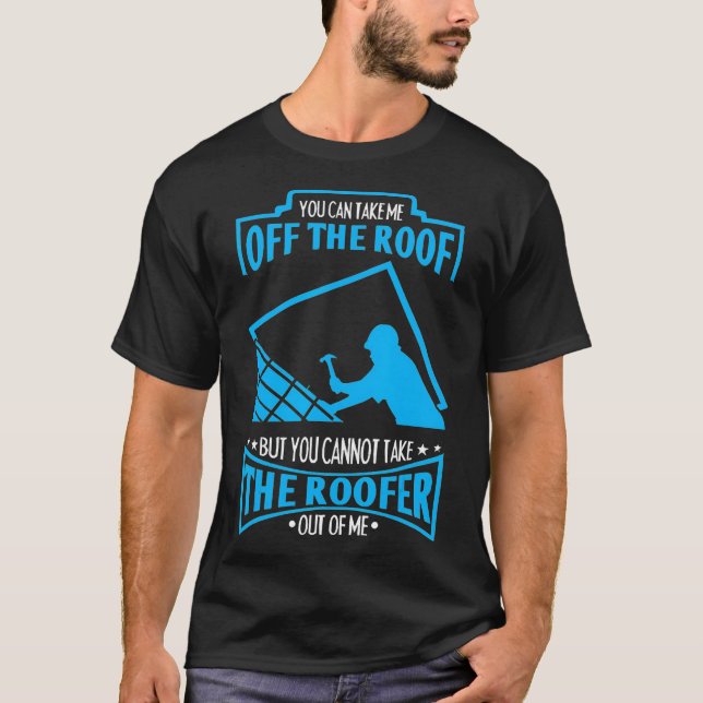 Du kannst den Dachdecker nicht aus mir nehmen  T-Shirt (Vorderseite)