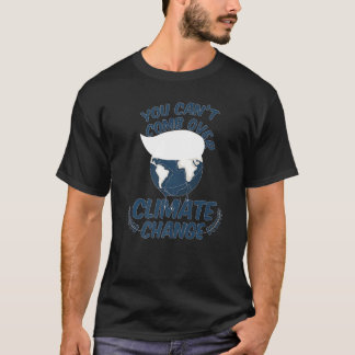 Du kannst den Klimawandel nicht überkämmen Natur T-Shirt