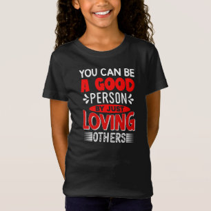Du kannst ein guter Mensch sein, indem du einfach T-Shirt