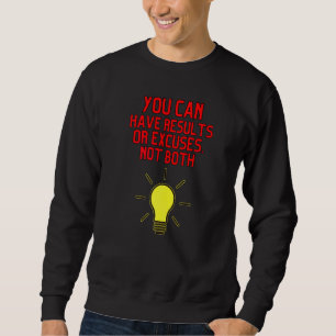 Du kannst Ergebnisse oder Ausreden haben, nicht be Sweatshirt