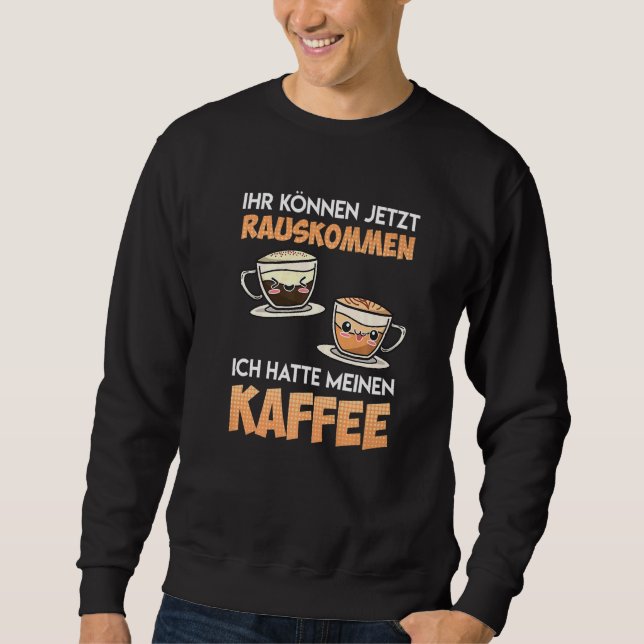 Du kannst jetzt herauskommen, dass ich mein Café h Sweatshirt (Vorderseite)