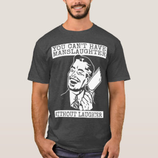 Du kannst kein Schlachten ohne Lachen haben T-Shirt