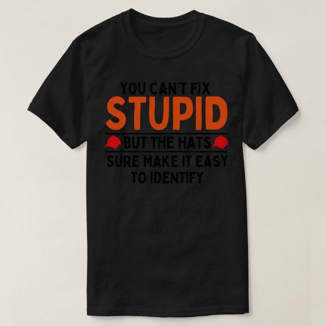 Du kannst keine Dummheit beheben, aber die Hüte so T-Shirt (Design vorne)