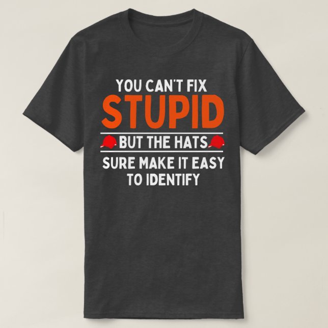 Du kannst keine Dummheit beheben, aber die Hüte so T-Shirt (Design vorne)