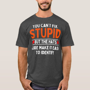 Du kannst keine Dummheit beheben, aber die Hüte so T-Shirt