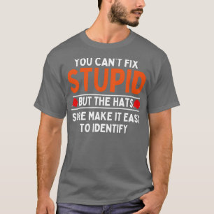Du kannst keine Dummheit beheben, aber die Hüte so T-Shirt
