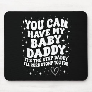Du kannst meinen Babyvater haben, es ist der Stief Mousepad