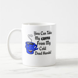 Du kannst meinen Kaffee aus den kalten toten Hände Kaffeetasse