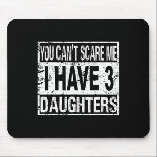 Du kannst mich nicht erschrecken, ich habe 3 Töcht Mousepad
