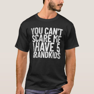 Du Kannst Mich Nicht Erschrecken Ich Habe 5 Enkelk T-Shirt