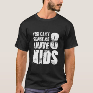 Du Kannst Mich Nicht Erschrecken Ich Habe Acht Kin T-Shirt