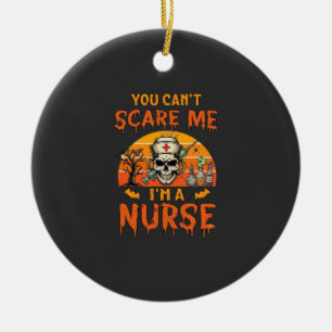 Du kannst mich nicht erschrecken Krankenschwester Keramik Ornament